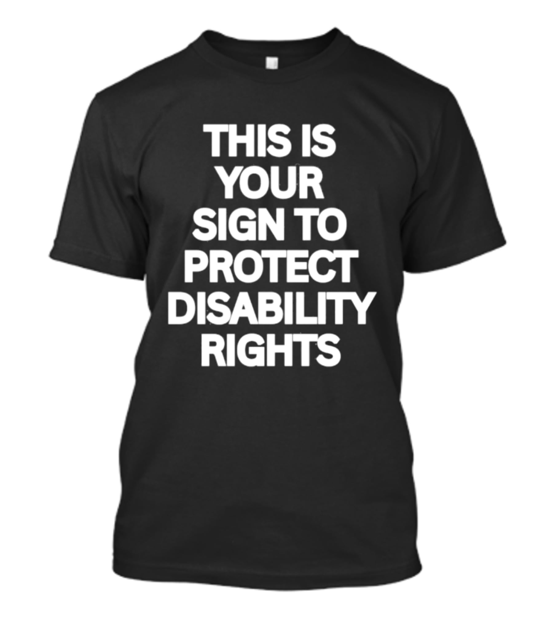 This Is Your Sign To Protect Disability Rights Advocacy Message T-Shirt