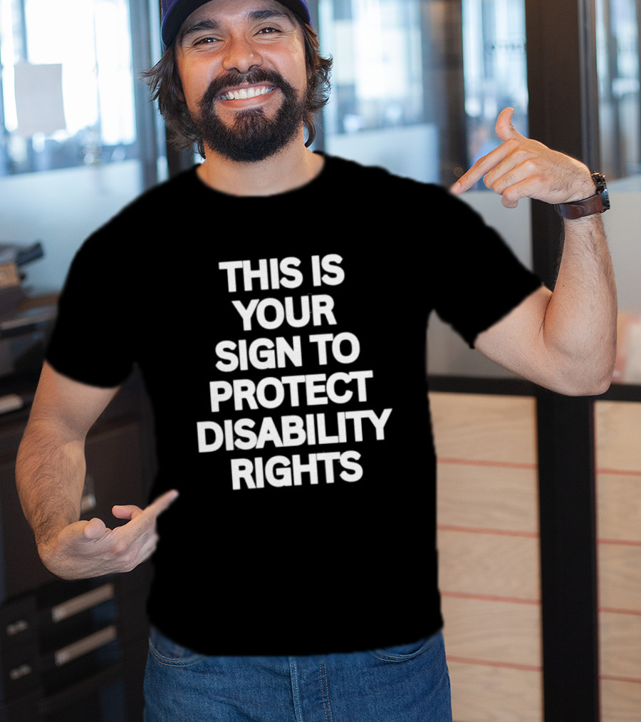 This Is Your Sign To Protect Disability Rights Advocacy Message T-Shirt