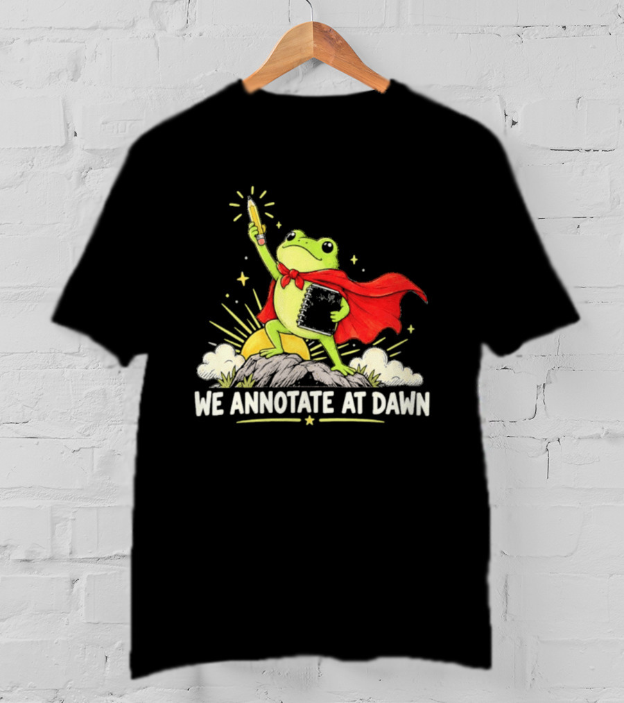 We Annotate At Dawn Frog Hero With Pencil And Book T-Shirt
