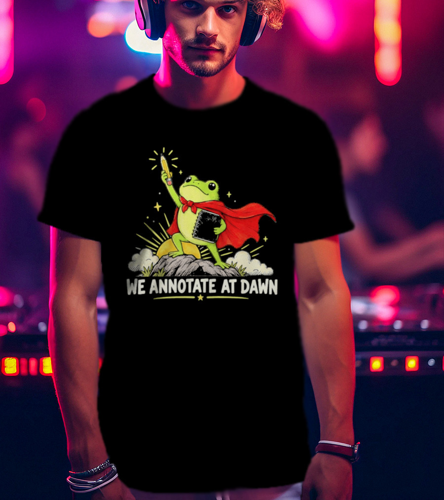 We Annotate At Dawn Frog Hero With Pencil And Book T-Shirt