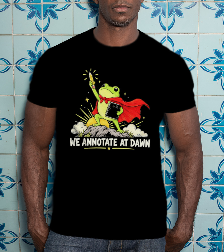 We Annotate At Dawn Frog Hero With Pencil And Book T-Shirt
