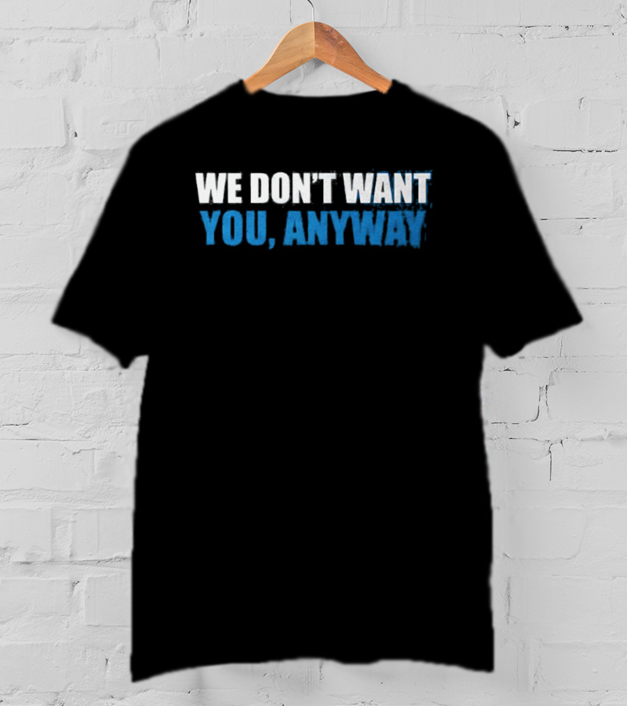 We Don't Want You Anyway Sound Of Hockey T-Shirt