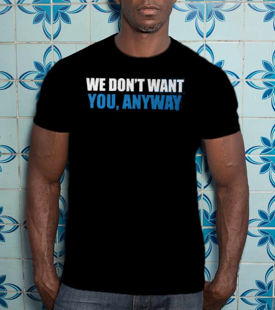We Don't Want You Anyway Sound Of Hockey T-Shirt