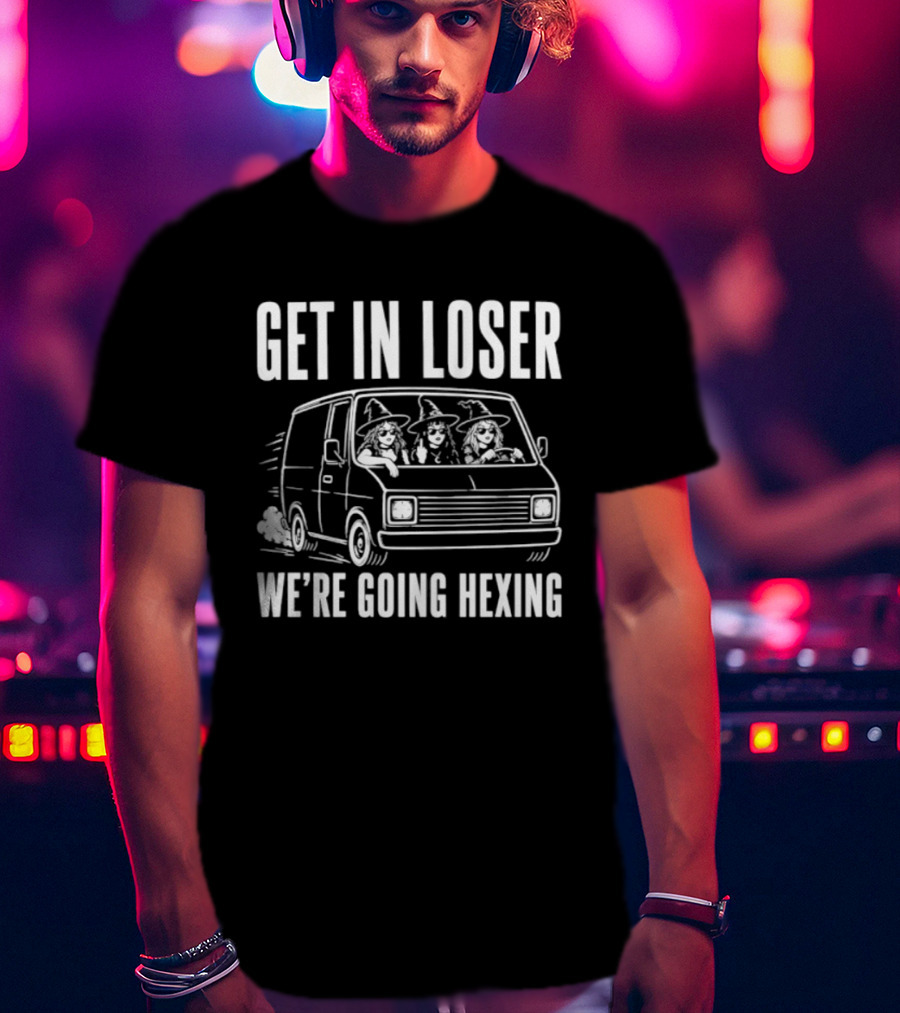 Get In Loser We're Going Hexing Halloween Car Witches T-Shirt