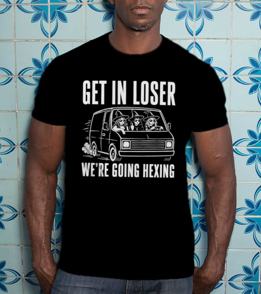 Get In Loser We're Going Hexing Halloween Car Witches T-Shirt