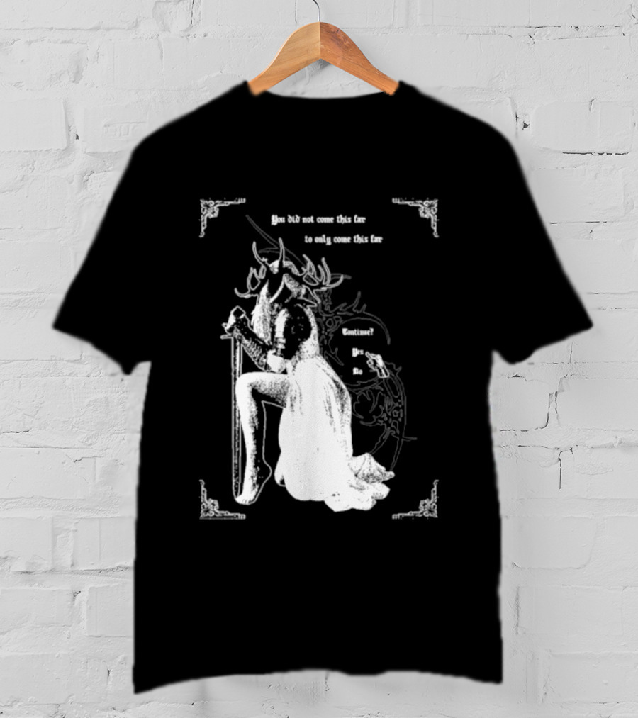 You Did Not Come This Far To Only Come This Far Continue Yes No T-Shirt