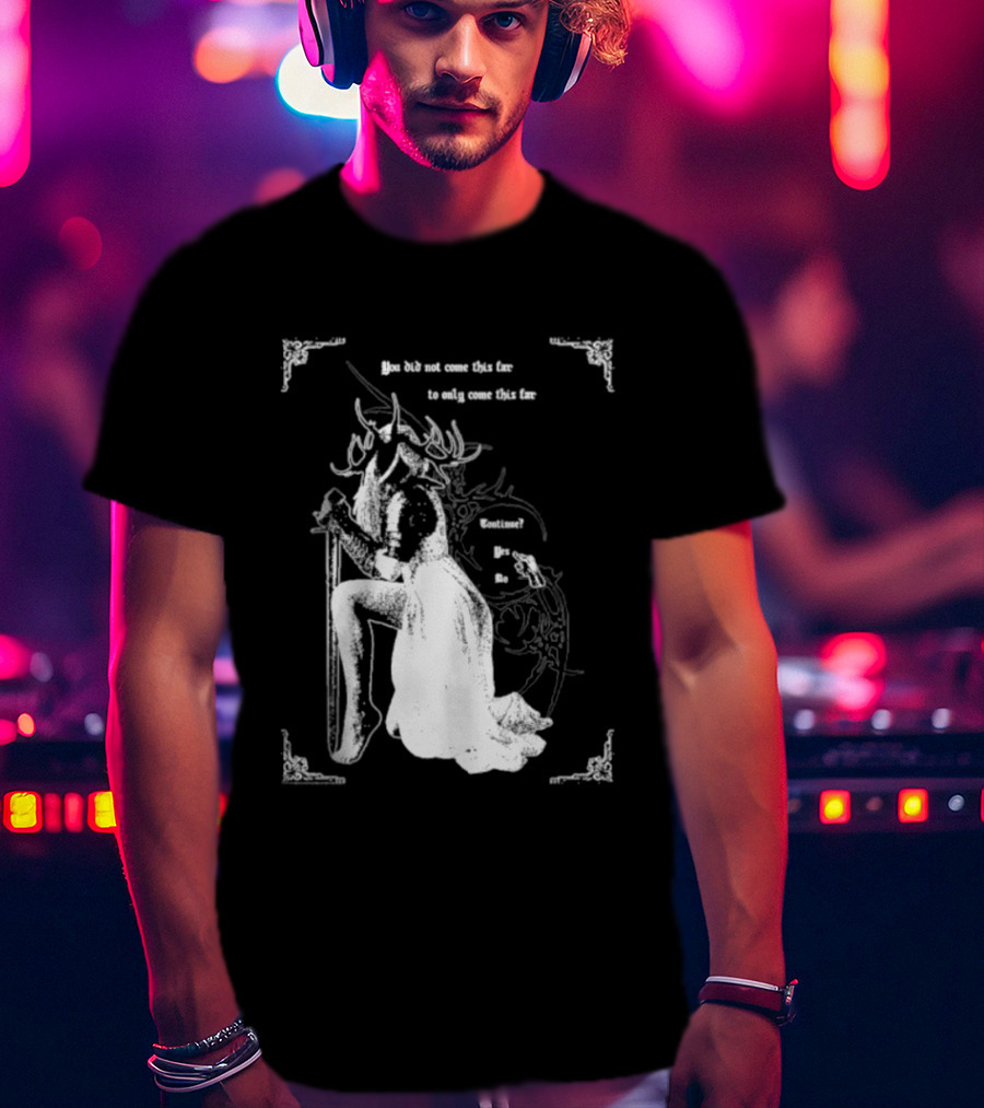You Did Not Come This Far To Only Come This Far Continue Yes No T-Shirt