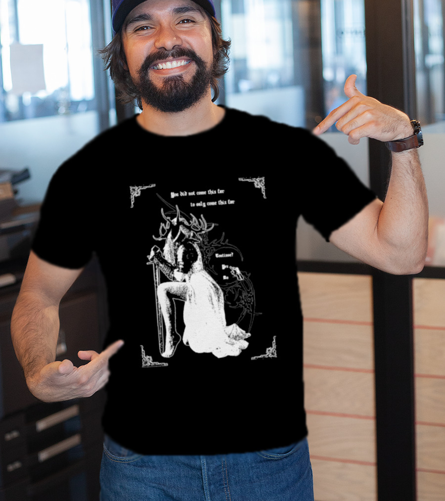 You Did Not Come This Far To Only Come This Far Continue Yes No T-Shirt