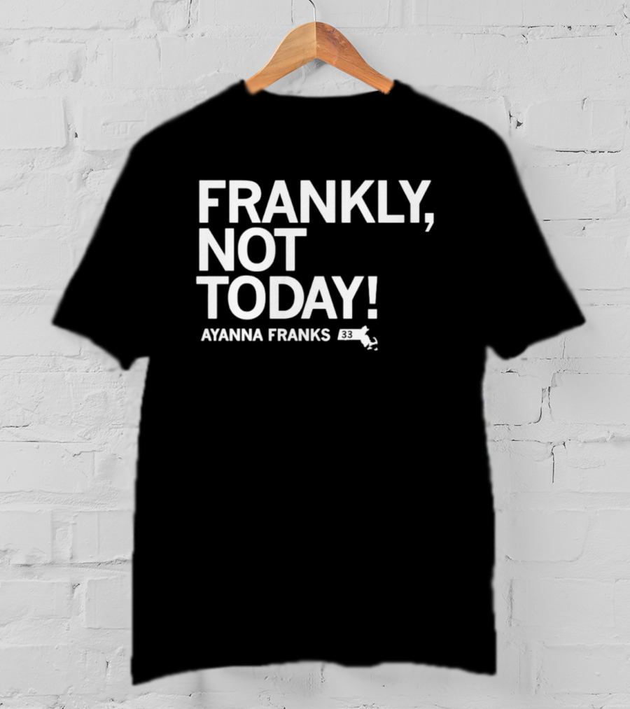 Frankly Not Today Ayanna Franks Map T-Shirt
