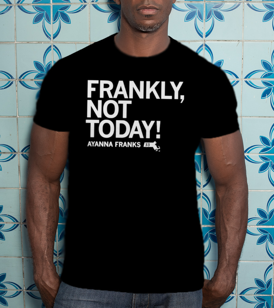 Frankly Not Today Ayanna Franks Map T-Shirt