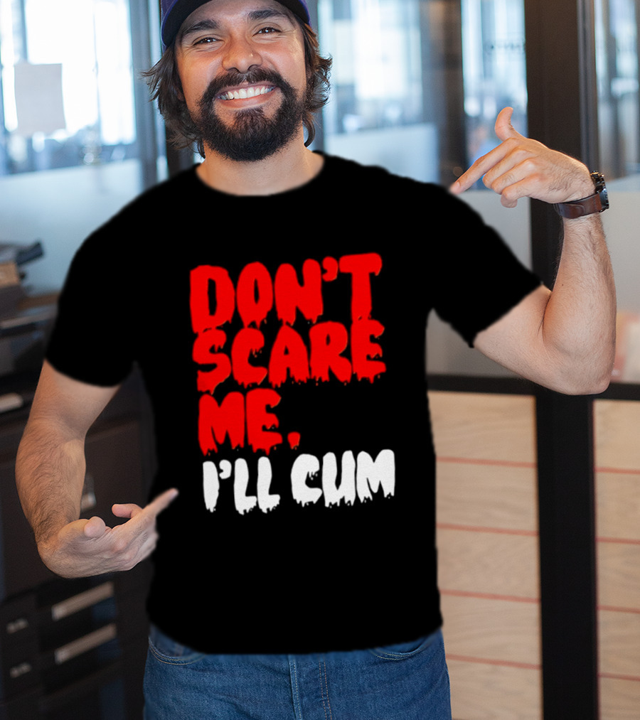 Don't Scare Me I'll Cum Bold Halloween Humor T-Shirt