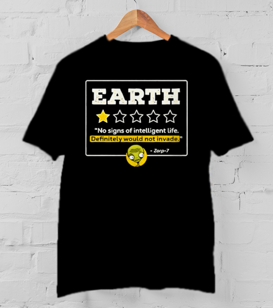 Earth One Star Rating No Signs Of Intelligent Life Definitely Would Not Invade Zorp 7 T-Shirt