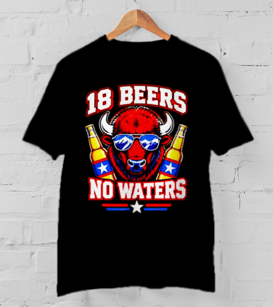 18 Beers No Waters Buffalo Beer Lover Buffalo Bills Party Fan T-Shirt