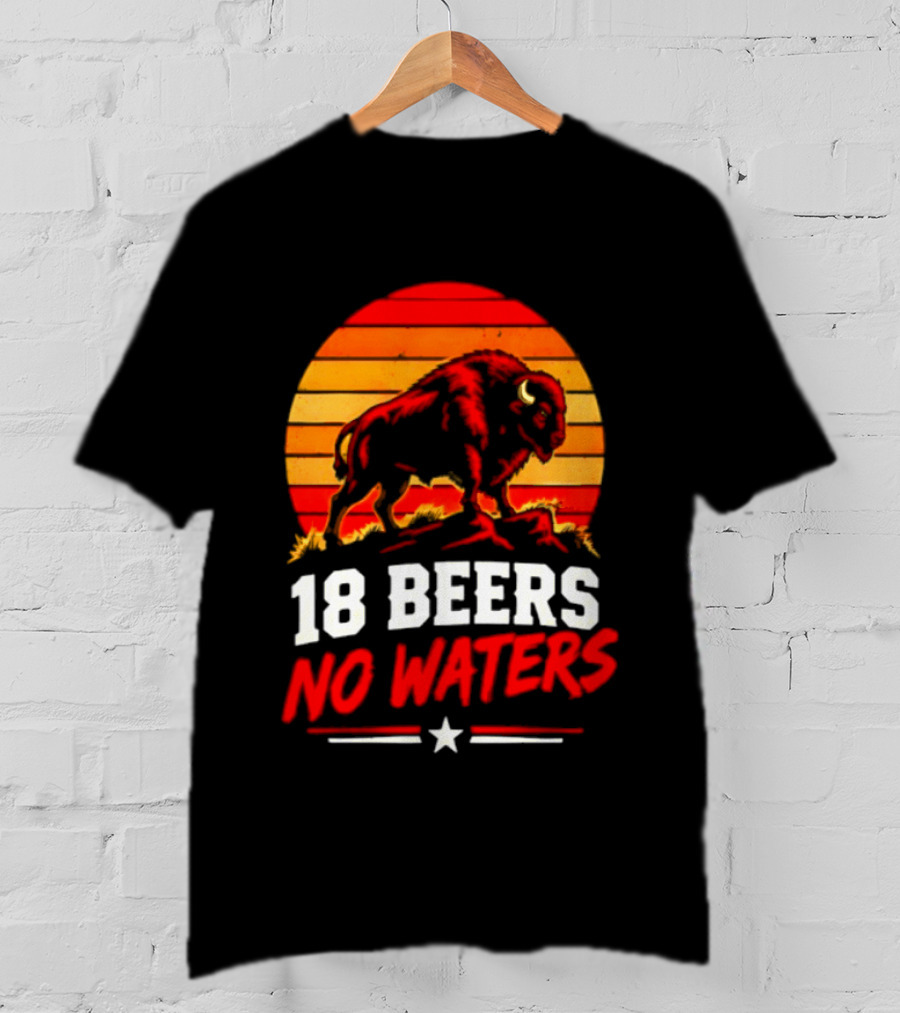 Buffalo Bison 18 Beers No Waters Football Drink Fun T-Shirt