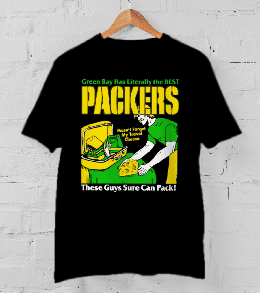 Green Bay Has Literally The Best Packers These Guys Sure Can Pack T-Shirt