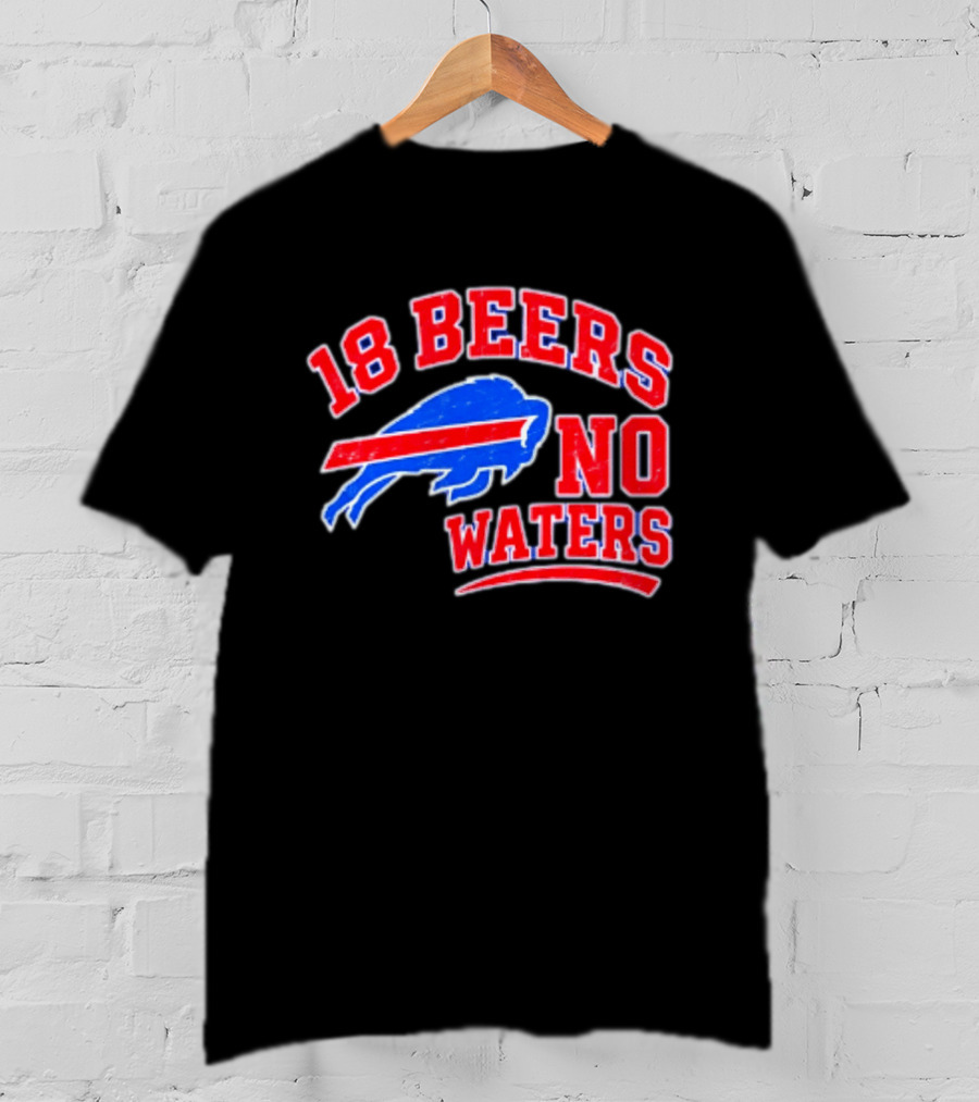 Buffalo Bills 18 Beers No Waters Tailgate Spirit T-Shirt