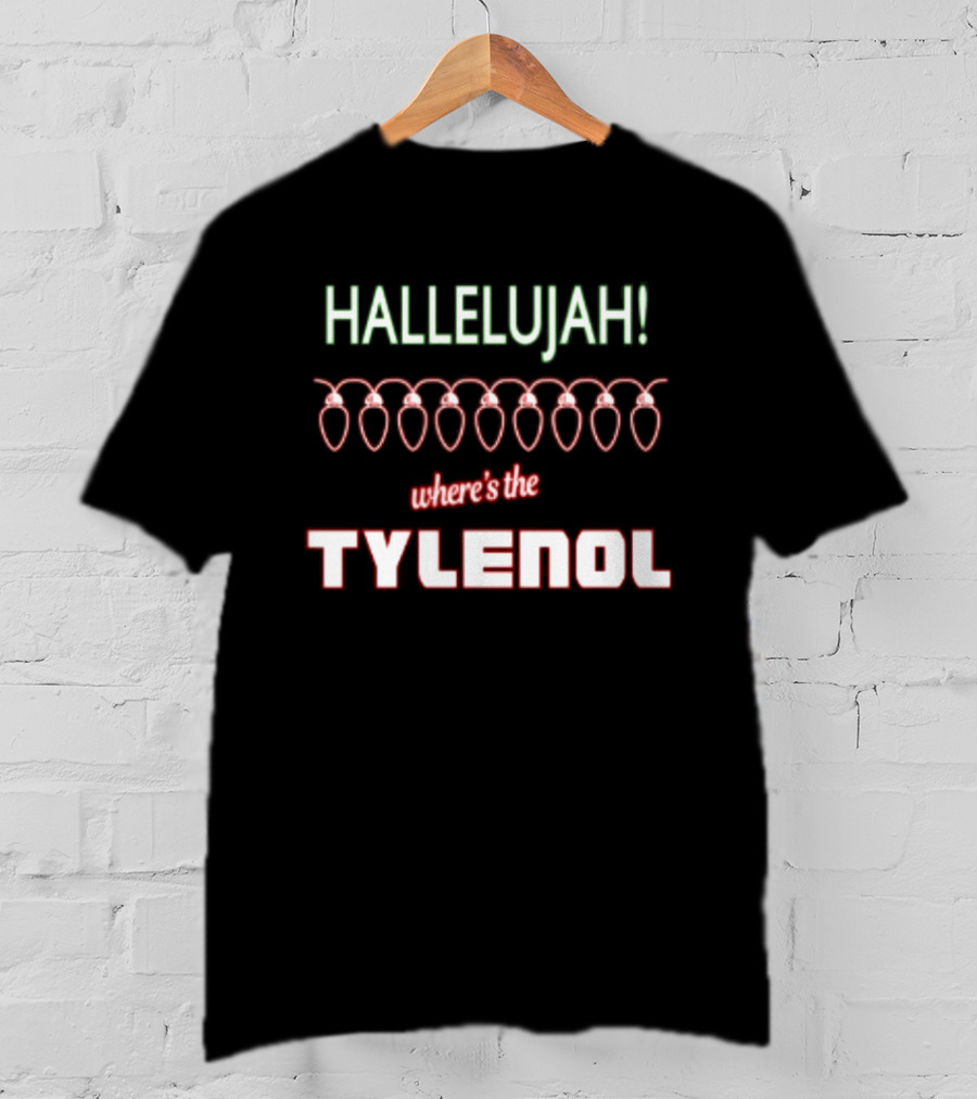 Hallelujah Where's The Tylenol Christmas Lights Humor T-Shirt