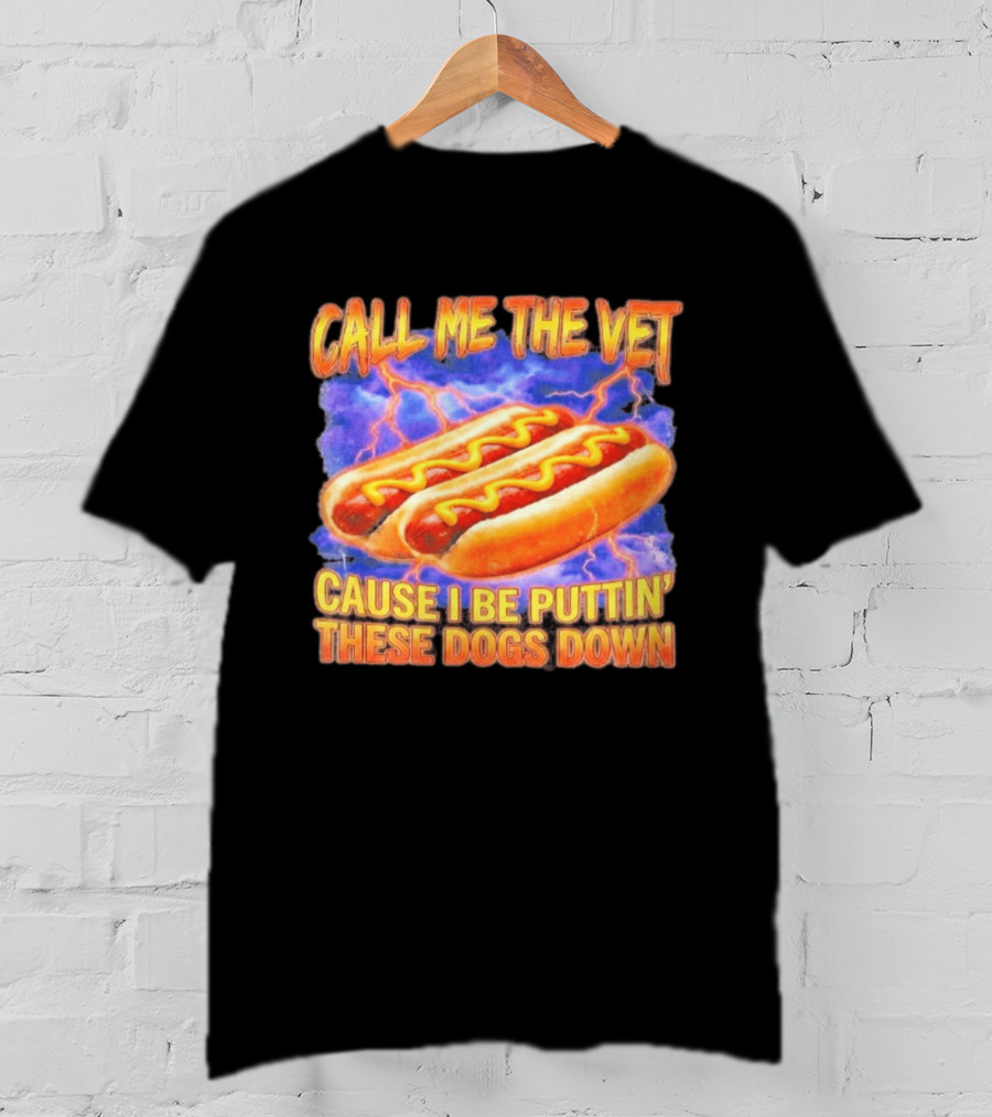 Call Me The Vet Cause I Be Puttin' These Dogs Down Hot Dogs And Lightning T-Shirt