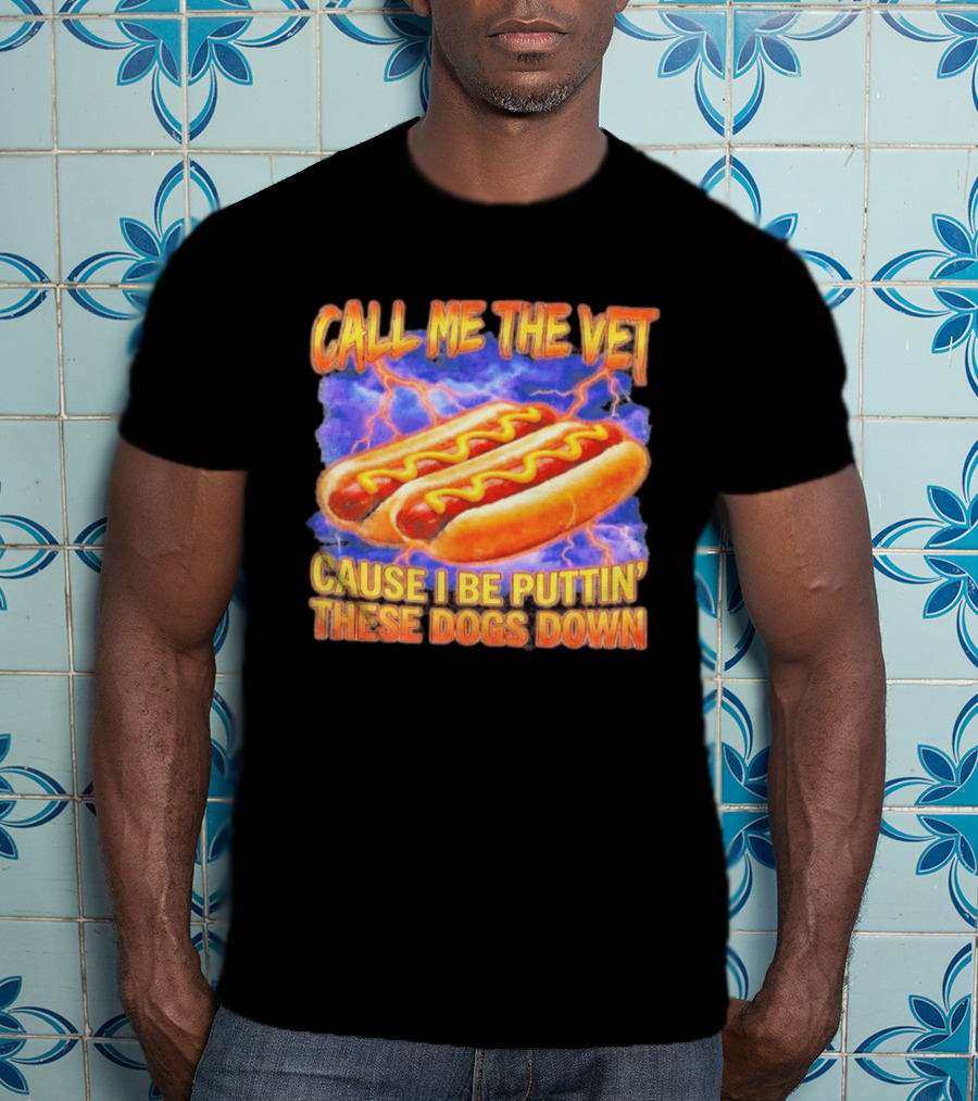 Call Me The Vet Cause I Be Puttin' These Dogs Down Hot Dogs And Lightning T-Shirt