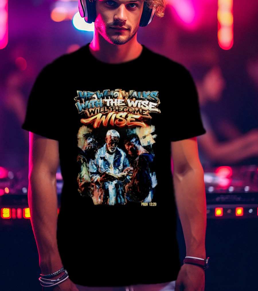 He Who Walks With The Wise Will Become Wise Proverbs 13 20 Art Style Biblical Wisdom T-Shirt