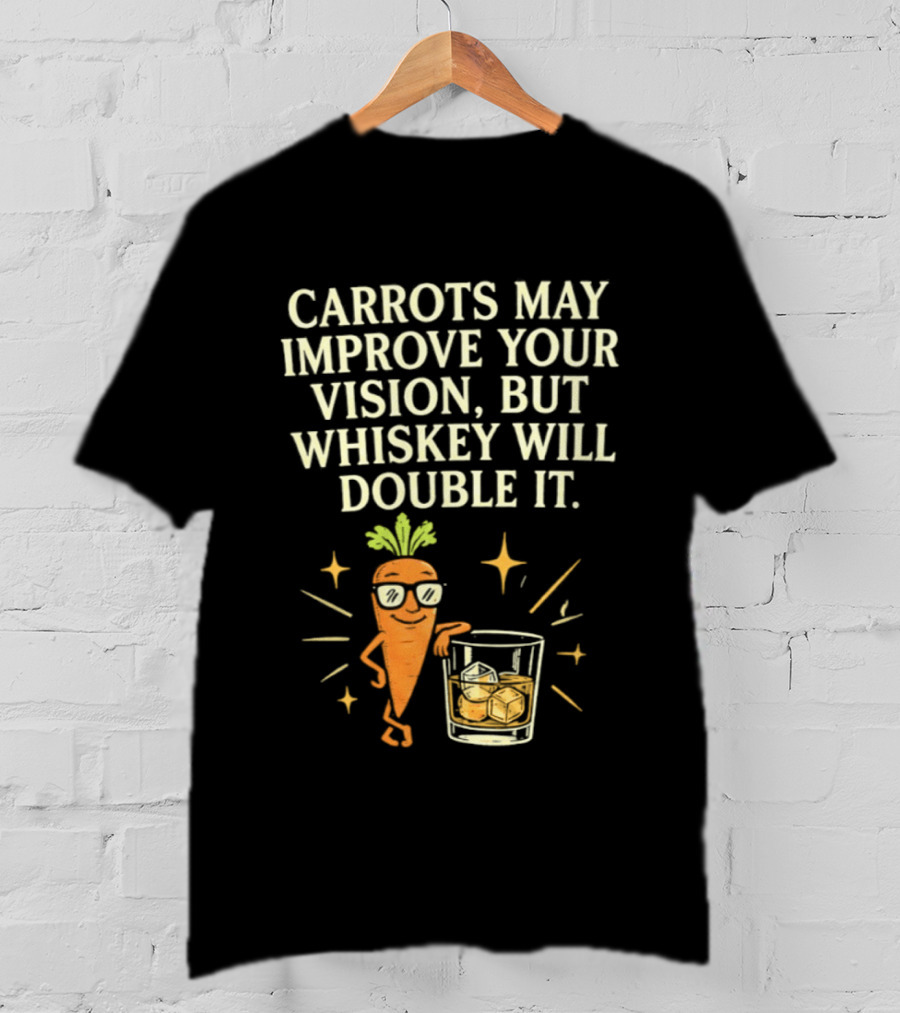 Carrots May Improve Your Vision Whiskey Will Double It Fun Carrot Character With Drink T-Shirt