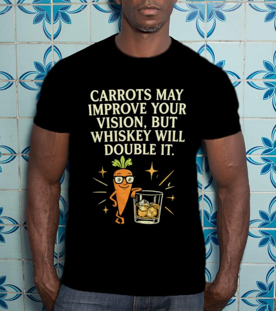 Carrots May Improve Your Vision Whiskey Will Double It Fun Carrot Character With Drink T-Shirt