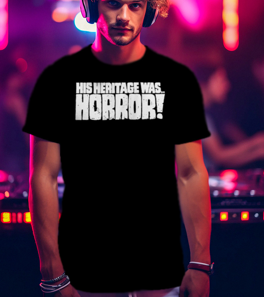 His Heritage Was Horror Scary Spooky T-Shirt