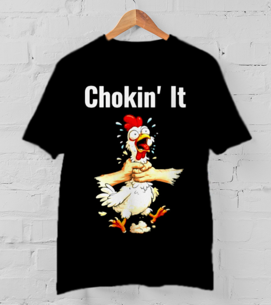 Chokin' It Chicken Poultry Cartoon Humor T-Shirt