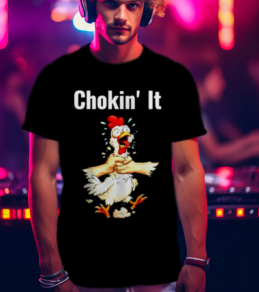 Chokin' It Chicken Poultry Cartoon Humor T-Shirt