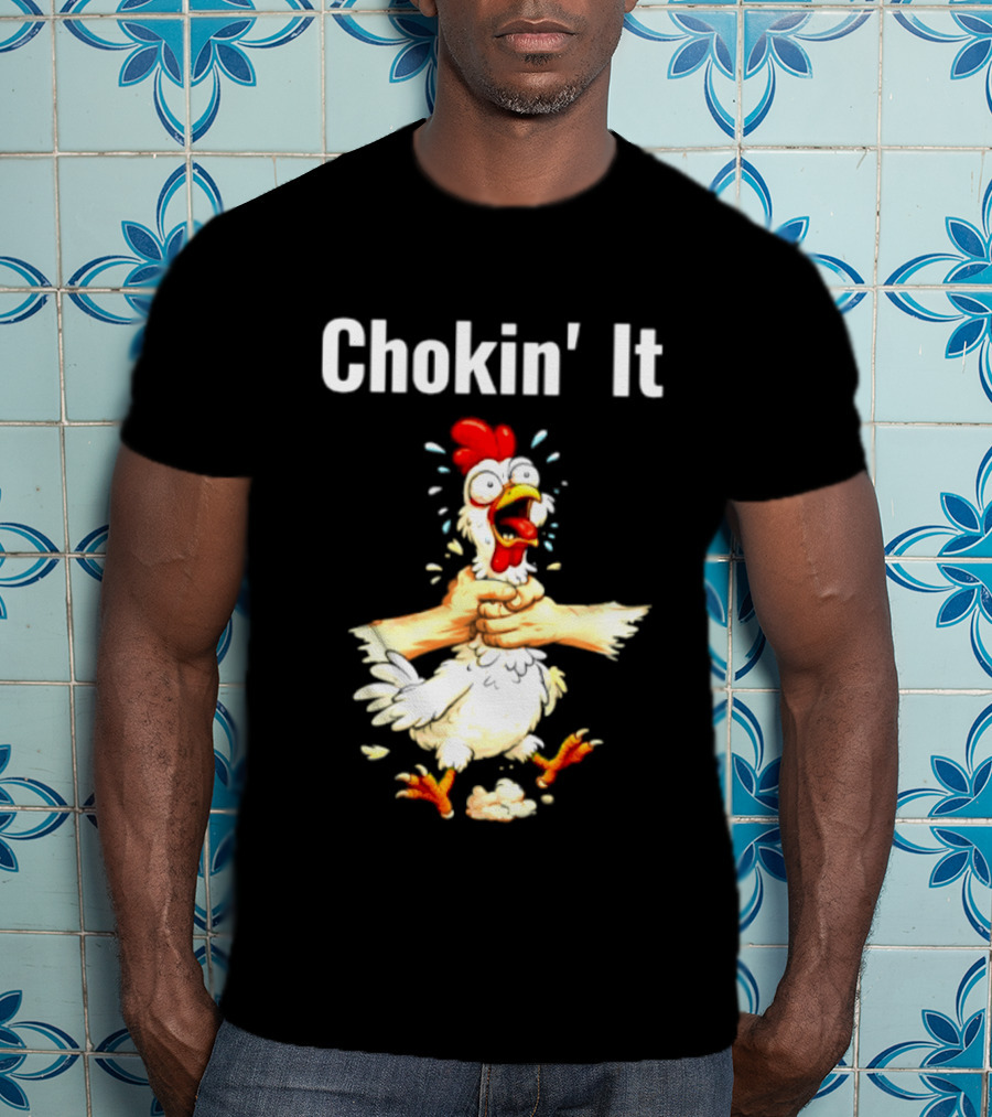 Chokin' It Chicken Poultry Cartoon Humor T-Shirt
