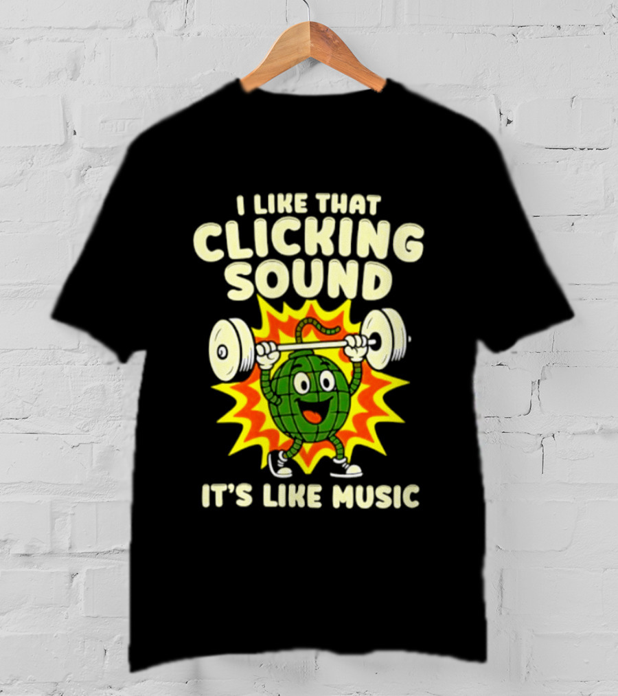 I Like That Clicking Sound It's Like Music Weightlifting Burst T-Shirt