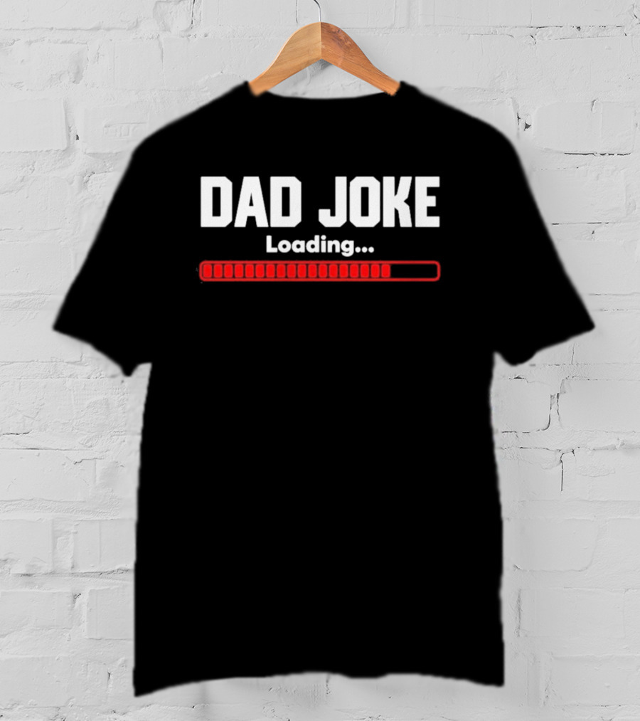 Dad Joke Loading Progress Bar Father's Day Fun T-Shirt