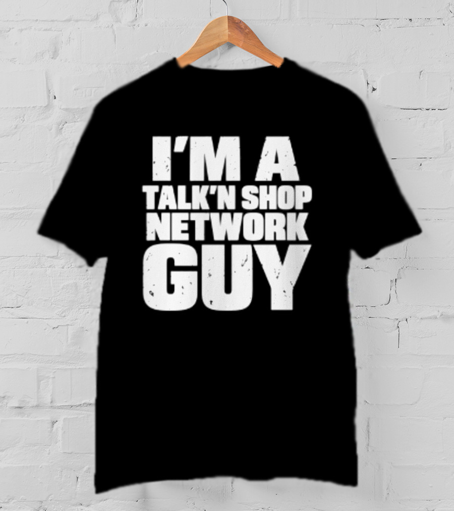 I'm A Talk'n Shop Network Guy Welcome 2 Wrasslin The Podcast Talknshop T-Shirt