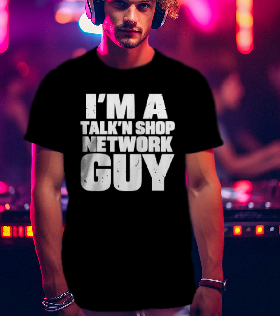 I'm A Talk'n Shop Network Guy Welcome 2 Wrasslin The Podcast Talknshop T-Shirt