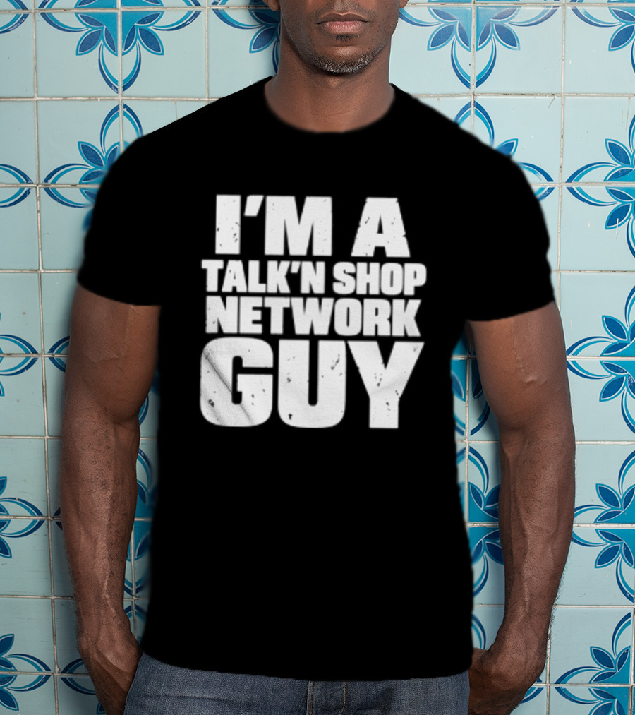 I'm A Talk'n Shop Network Guy Welcome 2 Wrasslin The Podcast Talknshop T-Shirt