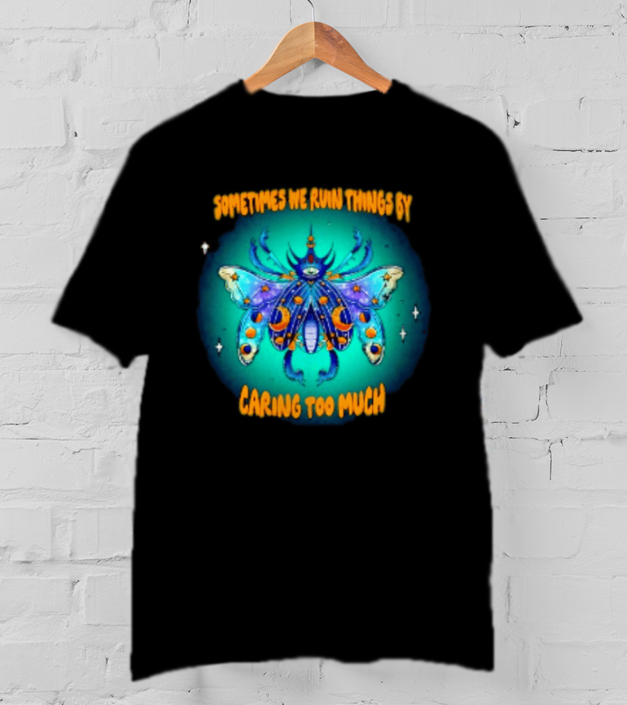 Sometimes We Ruin Things By Caring Too Much Celestial Beetle Magical Cosmic Insect T-Shirt