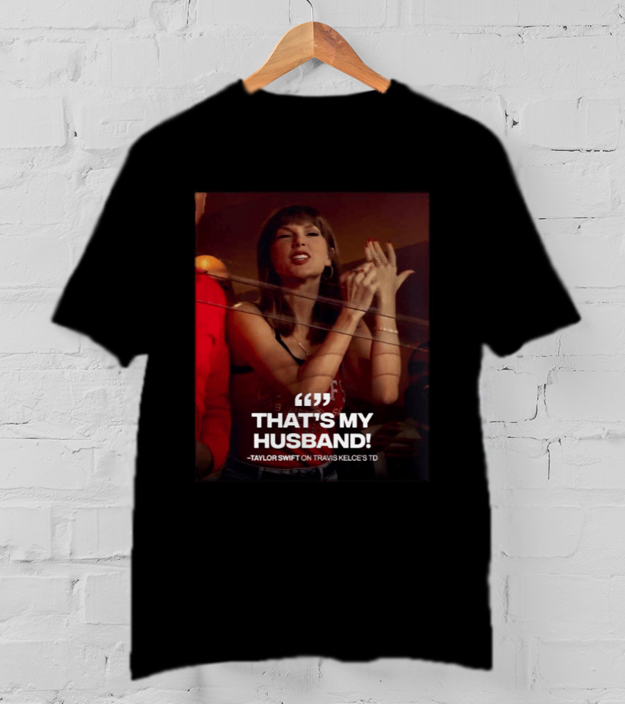 Taylor Swift That's My Husband On Travis Kelce's TD Chiefs Vs Colts T-Shirt