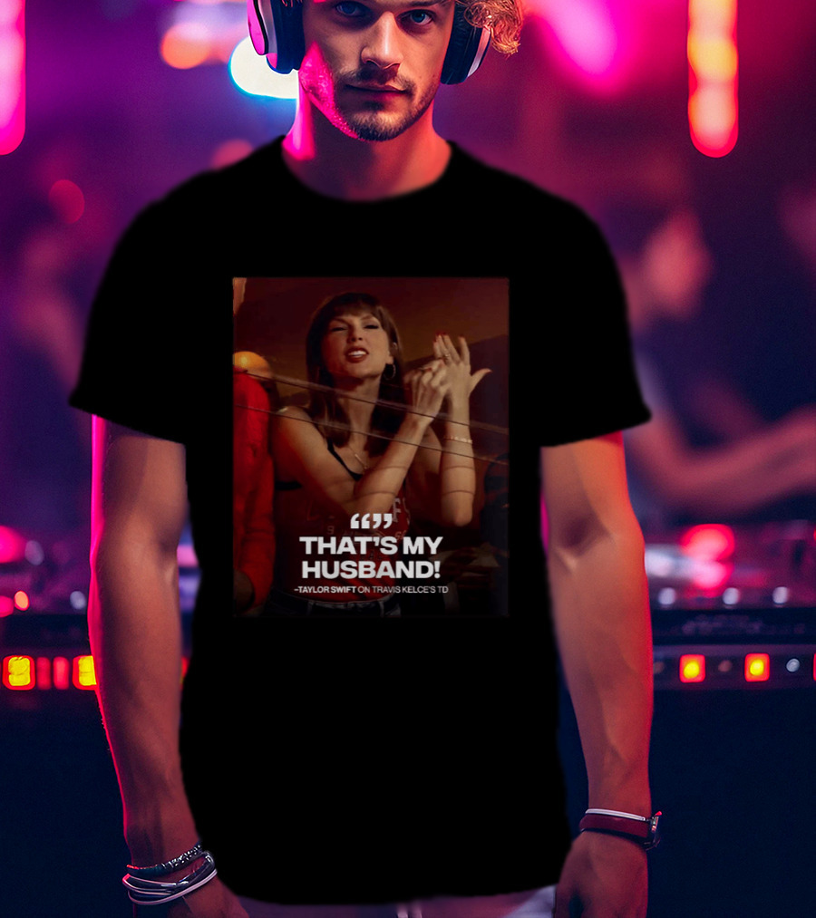 Taylor Swift That's My Husband On Travis Kelce's TD Chiefs Vs Colts T-Shirt