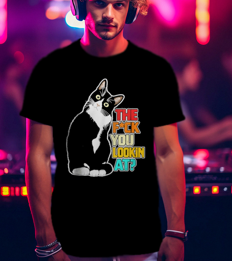 The F*ck You Lookin At Cat T-Shirt