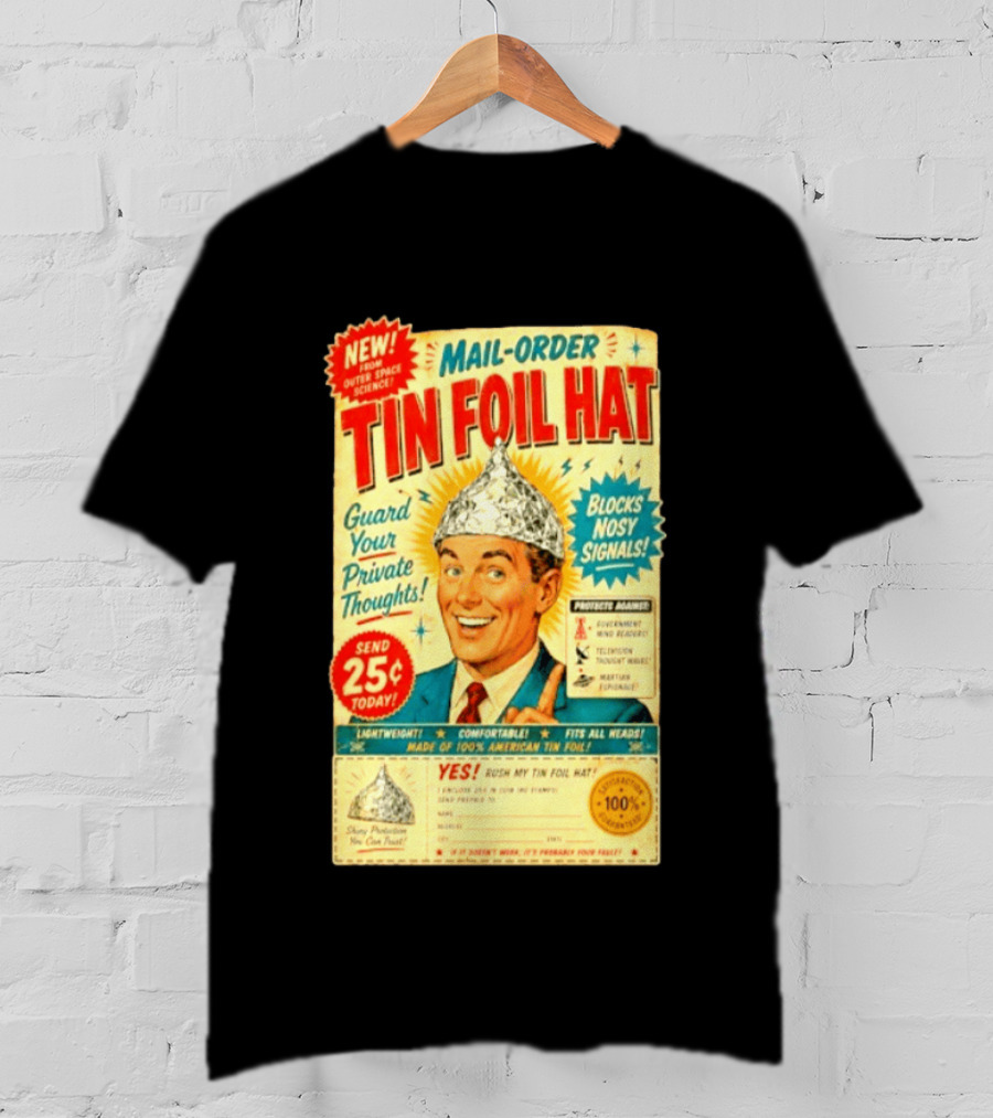 Mail Order Tin Foil Hat Guard Your Private Thoughts Blocks Nosy Signals 100 American T-Shirt