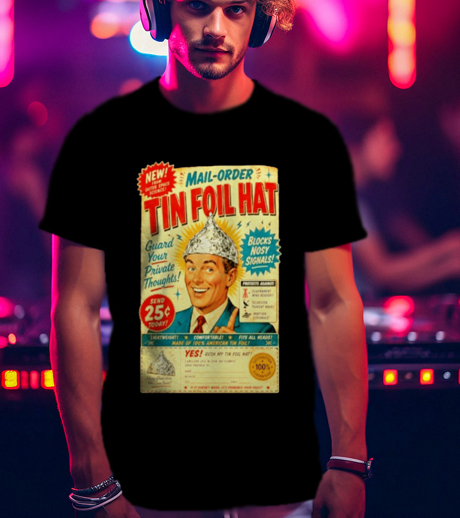 Mail Order Tin Foil Hat Guard Your Private Thoughts Blocks Nosy Signals 100 American T-Shirt