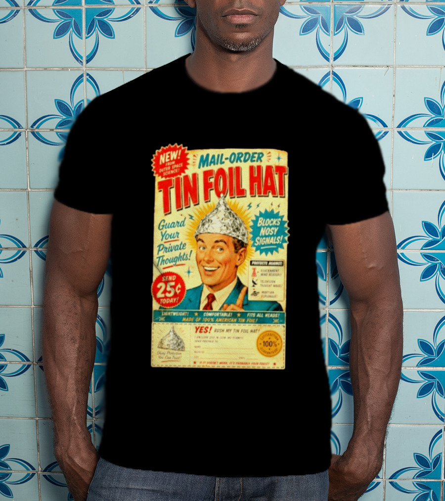 Mail Order Tin Foil Hat Guard Your Private Thoughts Blocks Nosy Signals 100 American T-Shirt