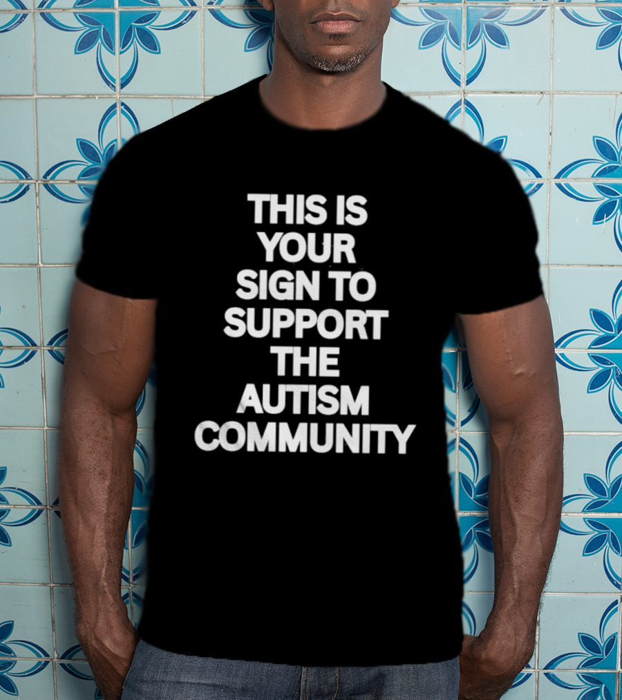 This Is Your Sign To Support The Autism Community T-Shirt