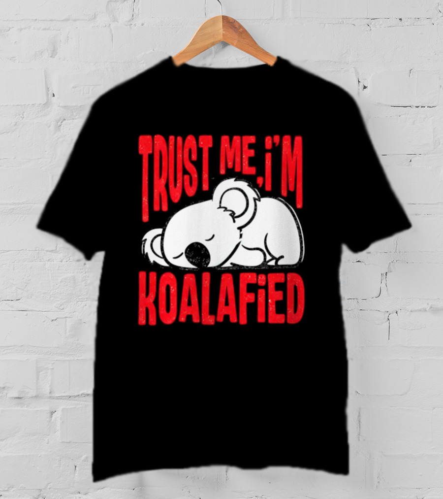 Trust Me I'm Koalafied Sleeping Koala T-Shirt