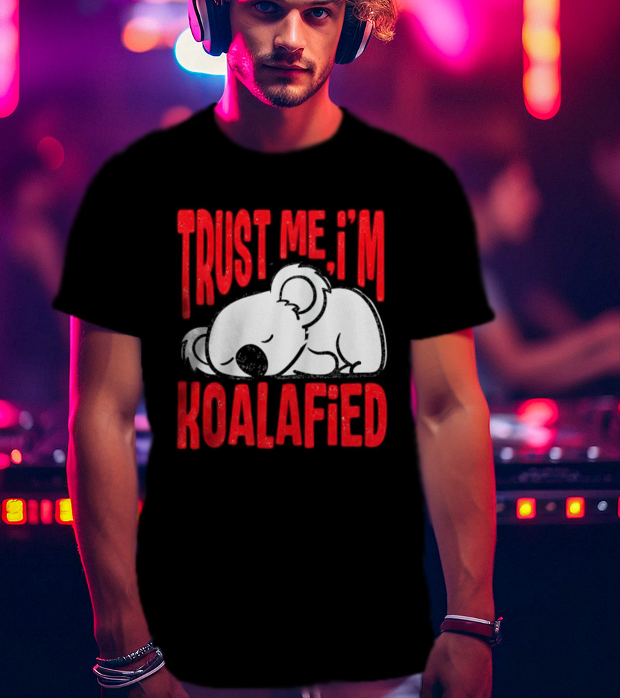 Trust Me I'm Koalafied Sleeping Koala T-Shirt
