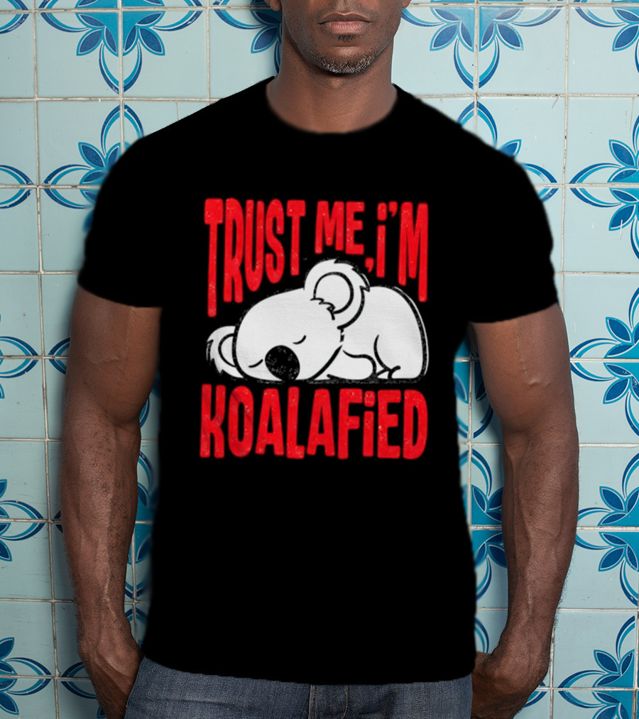 Trust Me I'm Koalafied Sleeping Koala T-Shirt