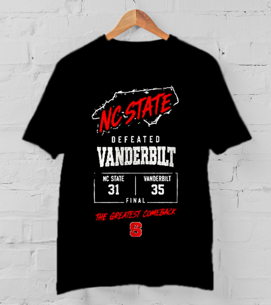 NC State Defeated Vanderbilt 31 35 Final The Greatest Comeback T-Shirt