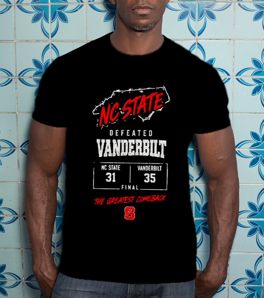 NC State Defeated Vanderbilt 31 35 Final The Greatest Comeback T-Shirt