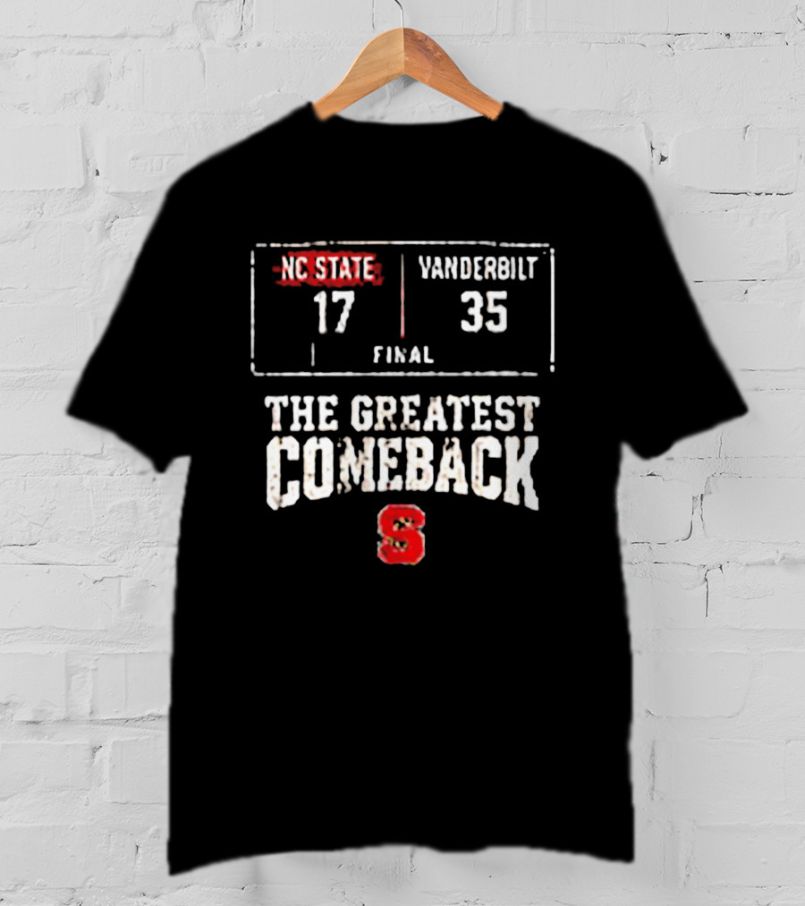 NC State Vs Vanderbilt Final 17 35 The Greatest Comeback T-Shirt