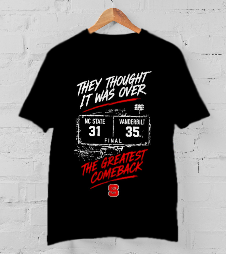 NC State Vs Vanderbilt They Thought It Was Over Final 31 35 The Greatest Comeback T-Shirt